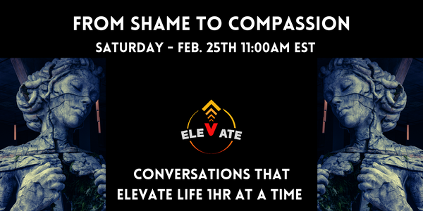 Shame to Compassion by Elevation Mindset